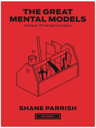 The Great Mental Models, Volume 1: General Thinking Concepts