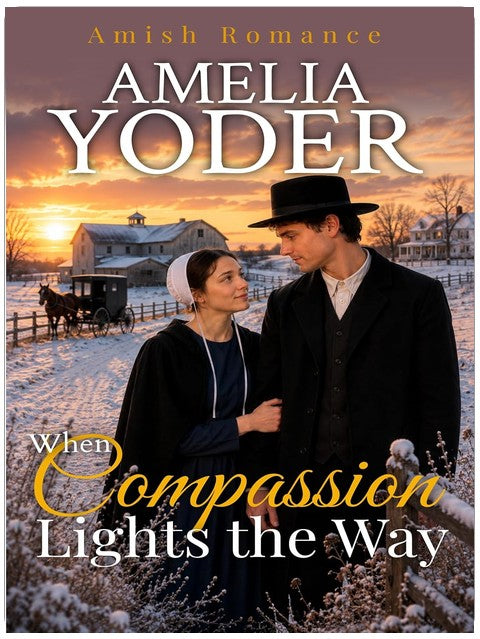 Wenn Mitgefühl den Weg erhellt (Amish-Heiraten im Himmel Band 1)