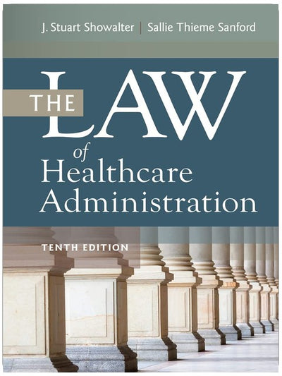 The Law of Healthcare Administration, Tenth Edition