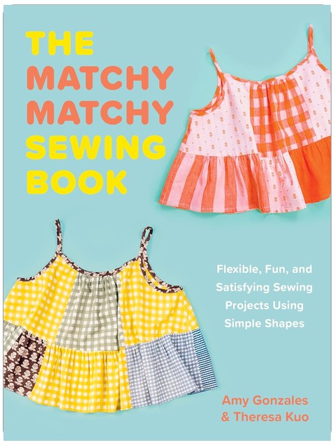 The Matchy Matchy Sewing Book: Des projets de couture flexibles, amusants et satisfaisants à l'aide de formes simples