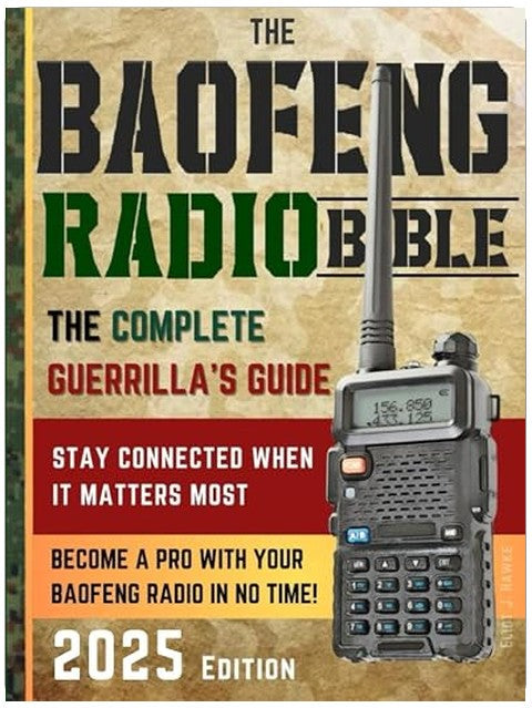 The Baofeng Radio Bible: The Complete and Easy-to-Follow Guerrilla's Guide to Become a Pro with Your Baofeng Radio in No Time and Stay Connected When It Matters Most