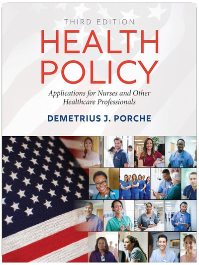 Health Policy: Applications for Nurses and Other Healthcare Professionals: .