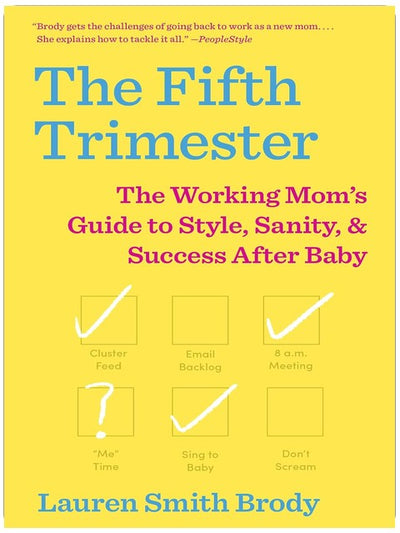 The Fifth Trimester: The Working Mom's Guide to Style, Sanity, and Success After Baby
