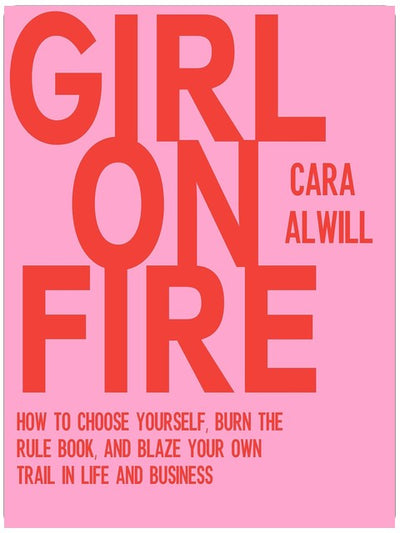 Girl on Fire : Comment se choisir, ignorer les règles et tracer sa propre voie dans la vie et les affaires