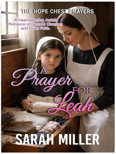 A Prayer for leah: A Heartwarming Amish Romance of Second Chances and Quiet Faith. (The Hope Chest Prayers Book 5)