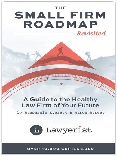 The Small Firm Roadmap Revisited : A Guide to the Healthy Law Firm of Your Future