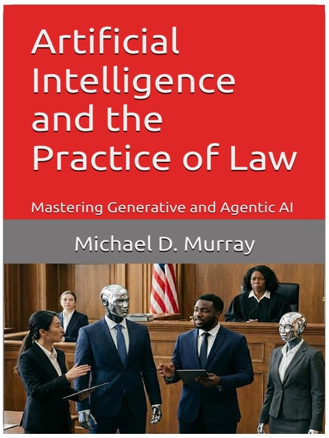 Künstliche Intelligenz und die Rechtspraxis: Generative und agentische KI beherrschen (Michael D. Murray – Künstliche Intelligenz Reihe)