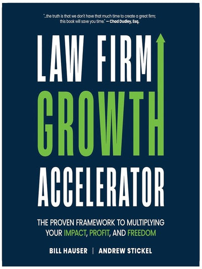 Law Firm Growth Accelerator: The Proven Framework for Multiplying Your Impact, Profit, and Freedom
