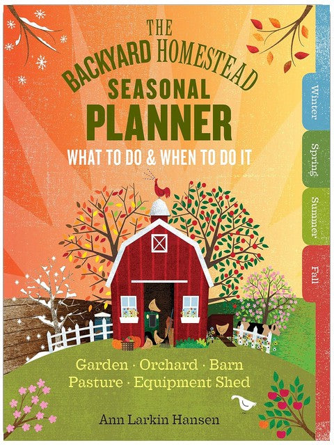 Le calendrier saisonnier du micro-élevage et du jardinage autonome : Que faire et quand le faire au jardin, au verger, à l'étable, au pâturage et dans l'abri à équipement
