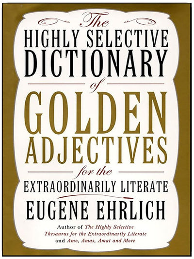 The Highly Selective Dictionary of Golden Adjectives: For the Extraordinarily Literate (Highly Selective Reference)