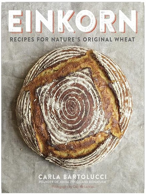 Einkorn: Recipes for Nature's Original Wheat: A Cookbook