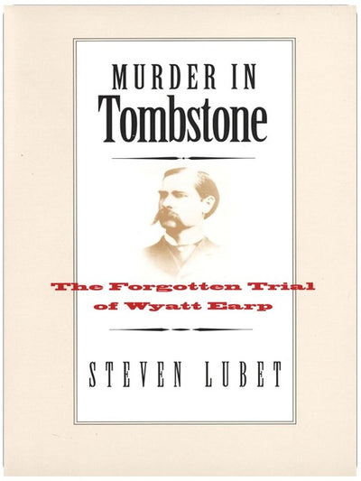 Murder in Tombstone: The Forgotten Trial of Wyatt Earp (The Lamar Series in Western History)
