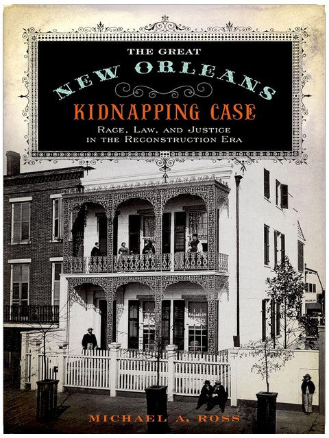 Der große Entführungsfall von New Orleans: Rasse, Recht und Gerechtigkeit in der Zeit der Reconstruction