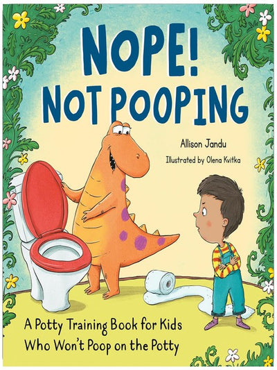 Nope! Not Pooping: A Potty Training Book for Kids Who Won't Poop on the Potty