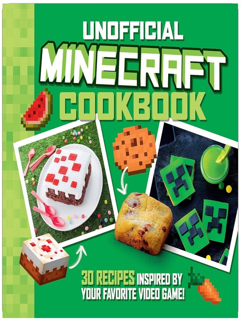 Le livre de recettes non officiel de Minecraft : 30 recettes inspirées de votre jeu vidéo préféré