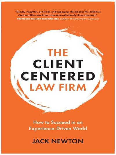 The Client-Centered Law Firm: How to Succeed in an Experience-Driven World