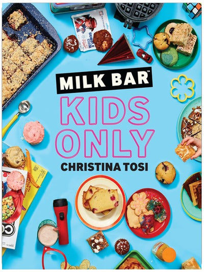 Milk Bar: Nur für Kinder: Ein Kochbuch