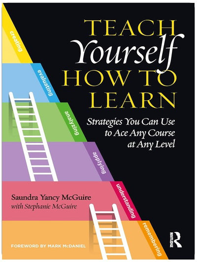 Teach Yourself How to Learn: Strategies You Can Use to Ace Any Course at Any Level
