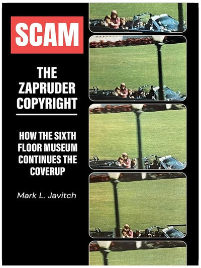 Scam - The Zapruder Copyright: How the Sixth Floor Museum Continues the Coverup