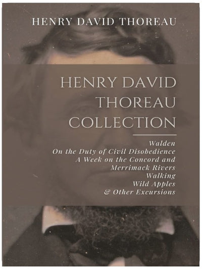 Collection Henry David Thoreau : Walden, La Désobéissance civile, Une semaine sur les fleuves Concord et Merrimack, Marcher, Pommes sauvages, et autres excursions