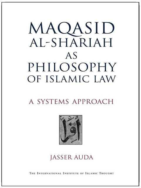 Maqasid Al-Shari'ah as Philosophy of Islamic Law: A Systems Approach