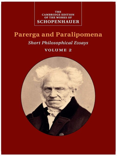 Schopenhauer : Parerga et Paralipomena : Volume 2 : Courts essais philosophiques (L'édition Cambridge des œuvres de Schopenhauer)