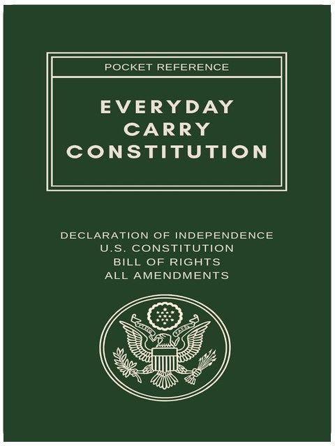 Everyday Carry Constitution: Referenz im Taschenformat: Unabhängigkeitserklärung, US-Verfassung, Bill of Rights, alle Zusätze und Kurzübersicht der Zusätze