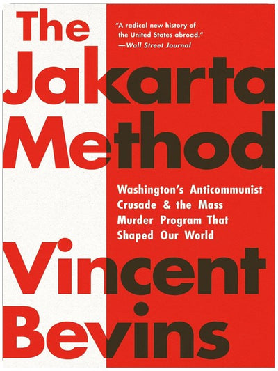 Die Jakarta-Methode: Washingtons antikommunistischer Kreuzzug und das Massenmordprogramm, das unsere Welt prägte