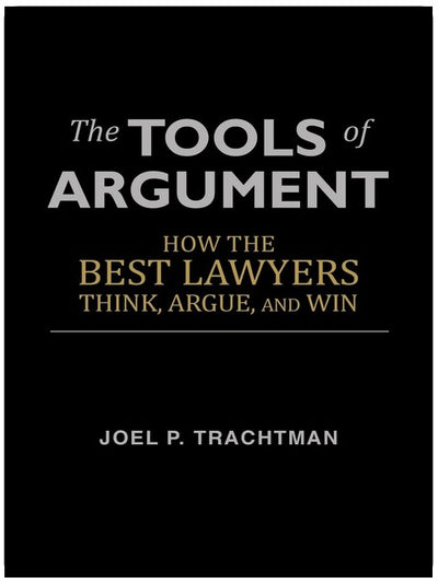 The Tools of Argument: How the Best Lawyers Think, Argue, and Win