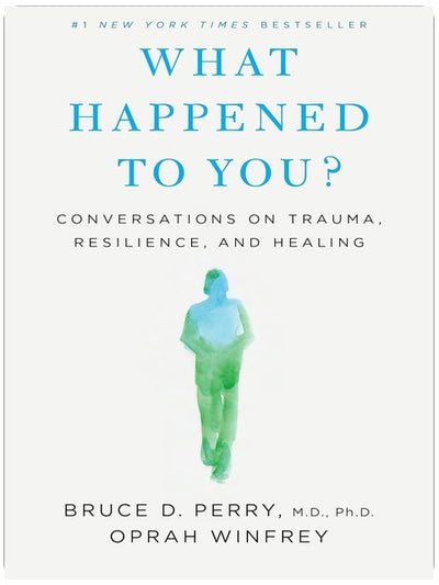 What Happened to You?: Conversations on Trauma, Resilience, and Healing