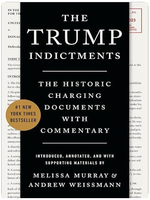 The Trump Indictments: The Historic Charging Documents with Commentary