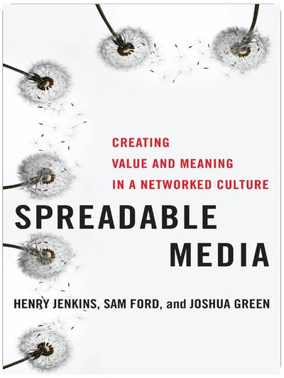 Spreadable Media : Créer de la valeur et du sens à l'ère de la culture en réseau (Postmillennial Pop, 15)