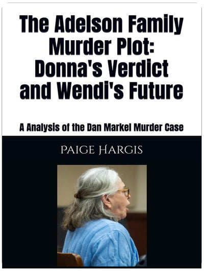 The Adelson Family Murder Plot: Donna's Verdict and Wendi's Future: A Analysis of the Dan Markel Murder Case