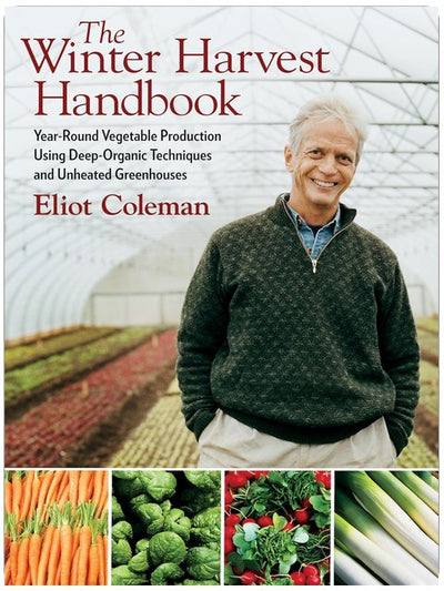 Le manuel de la récolte hivernale : Production de légumes toute l'année à l'aide de techniques « deep organic » et de serres non chauffées