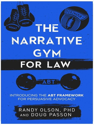 The Narrative Gym for Law: Introducing the ABT Framework for Persuasive Advocacy