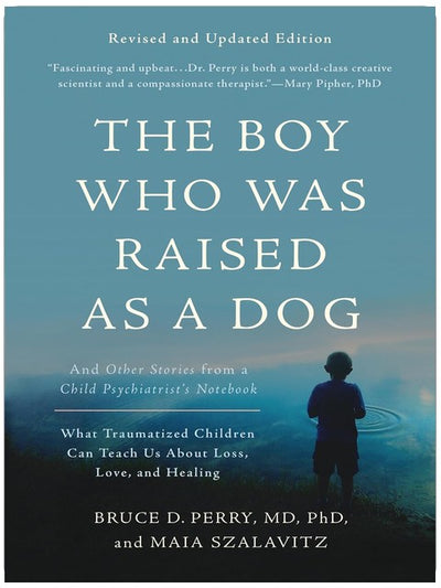 Der Junge, der als Hund aufgezogen wurde: Und andere Geschichten aus dem Notizbuch eines Kinderpsychiaters – Was traumatisierte Kinder uns über Verlust, Liebe und Heilung lehren können