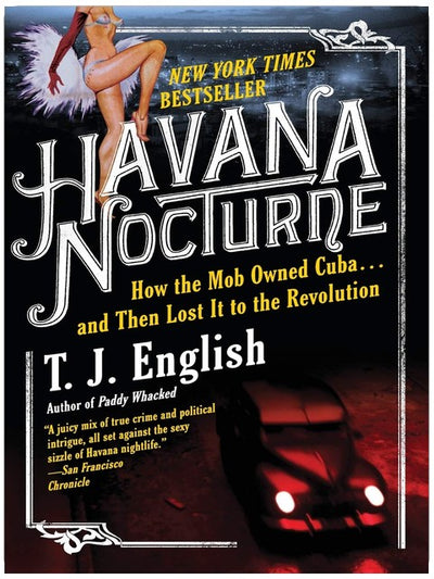 Havana Nocturne: How the Mob Owned Cuba and Then Lost It to the Revolution