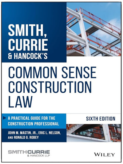 Smith, Currie & Hancock's Common Sense Construction Law: A Practical Guide for the Construction Professional