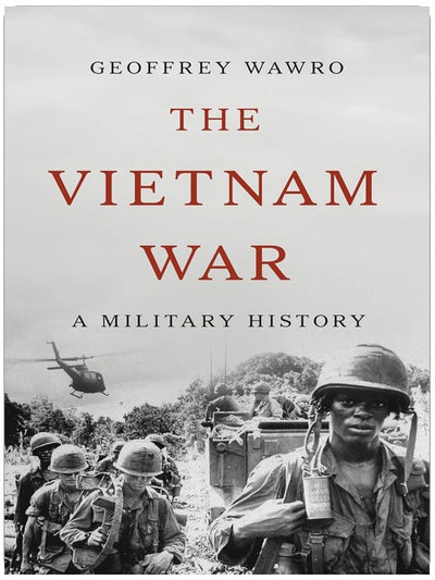 Der Vietnamkrieg: Eine Militärgeschichte