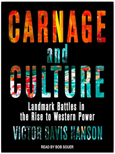 Carnage and Culture: Landmark Battles in the Rise to Western Power