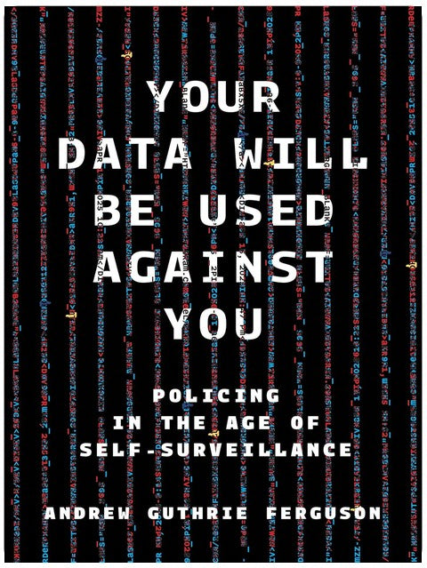 Your Data Will Be Used Against You: Policing in the Age of Self-Surveillance