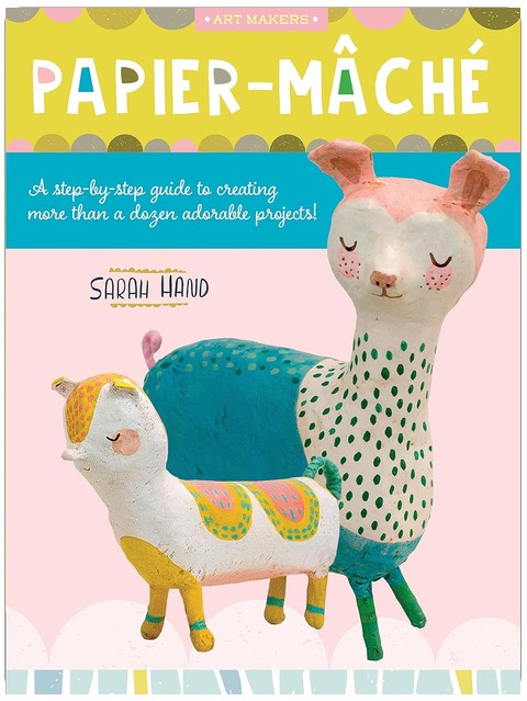 Papier mâché : Un guide étape par étape pour réaliser plus d'une douzaine de projets adorables ! (Art Makers)