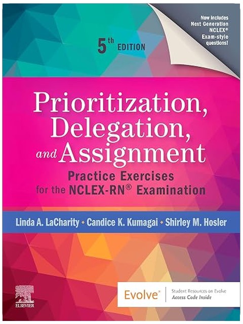 Prioritization, Delegation, and Assignment - E-Book: Practice Exercises for the NCLEX-RN® Exam