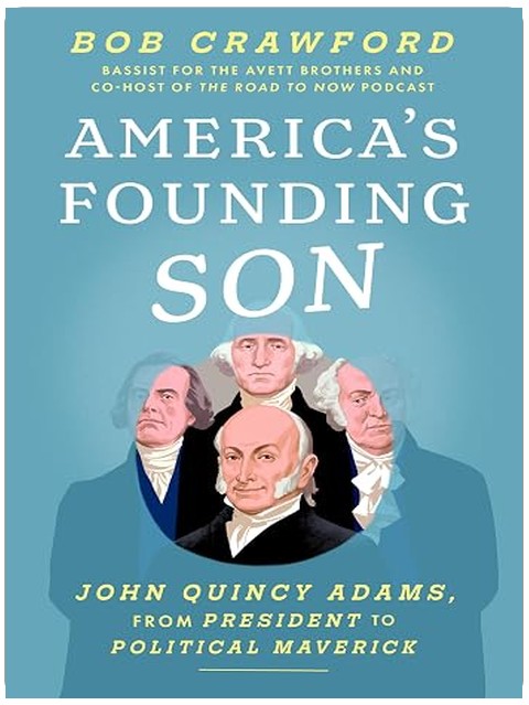 America's Founding Son: John Quincy Adams, from President to Political Maverick