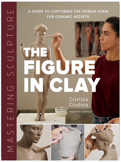 Maîtriser la sculpture : la figure en argile : un guide pour représenter la forme humaine pour les artistes céramistes (Maîtriser la céramique)