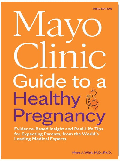 Mayo Clinic Guide to a Healthy Pregnancy, 3rd Edition: Evidence-Based Insight and Real-Life Tips for Expecting Parents, from the World’s Leading Medical Experts (Mayo Clinic Parenting Guides)