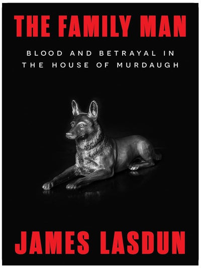 The Family Man: Blood and Betrayal in the House of Murdaugh