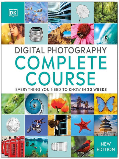 Digitale Fotografie Komplettkurs: Lernen Sie alles, was Sie wissen müssen, in 20 Wochen