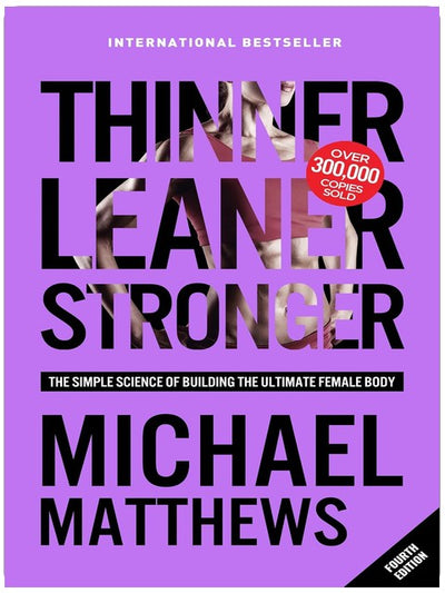 Thinner Leaner Stronger: Das einfache Erfolgsrezept für den ultimativen weiblichen Körper (Die Thinner Leaner Stronger Reihe 1)