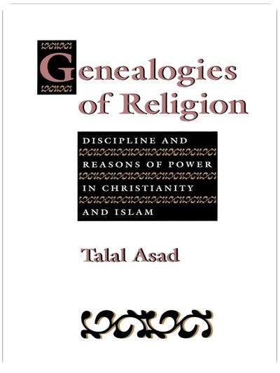 Généalogies de la religion : discipline et raisons du pouvoir dans le christianisme et l'islam
